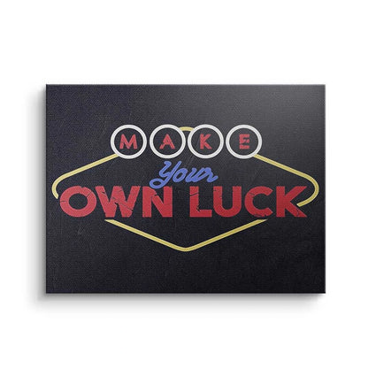 MAKE YOUR OWN LUCK