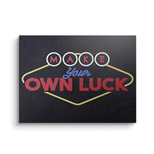 MAKE YOUR OWN LUCK