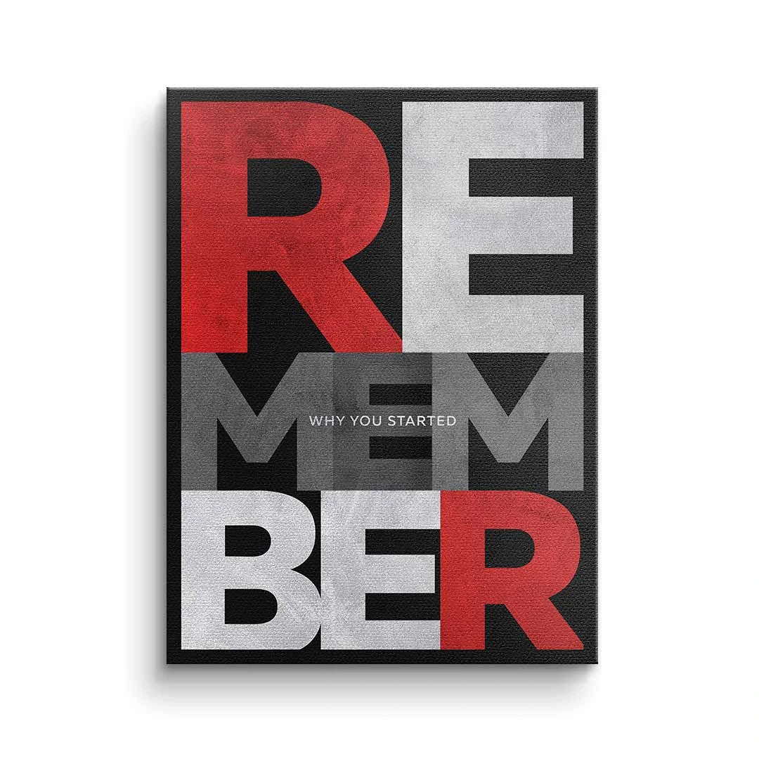 REMEMBER WHY YOU STARTED
