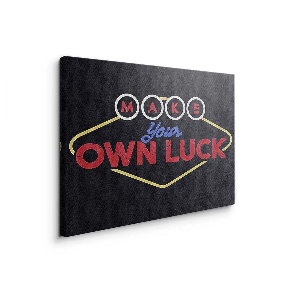 MAKE YOUR OWN LUCK 
